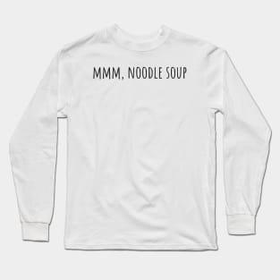 Mmm, Noodle Soup Long Sleeve T-Shirt